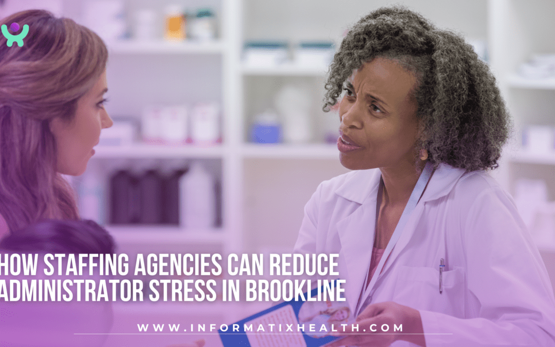 How Staffing Agencies Can Reduce Administrator Stress in Brookline