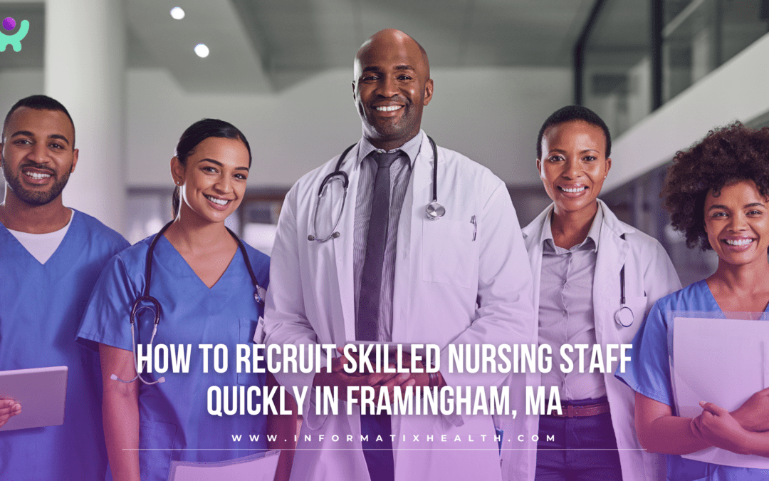 How to Recruit Skilled Nursing Staff Quickly in Framingham, MA