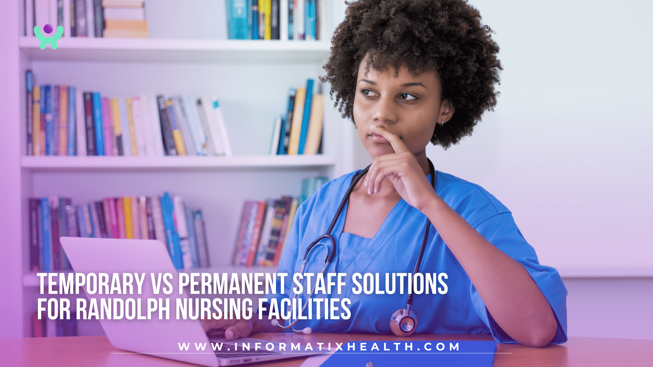 Temporary vs Permanent Staff Solutions for Randolph Nursing Facilities