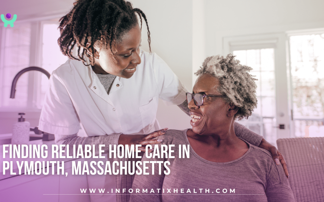 Finding Reliable Home Care in Plymouth, Massachusetts