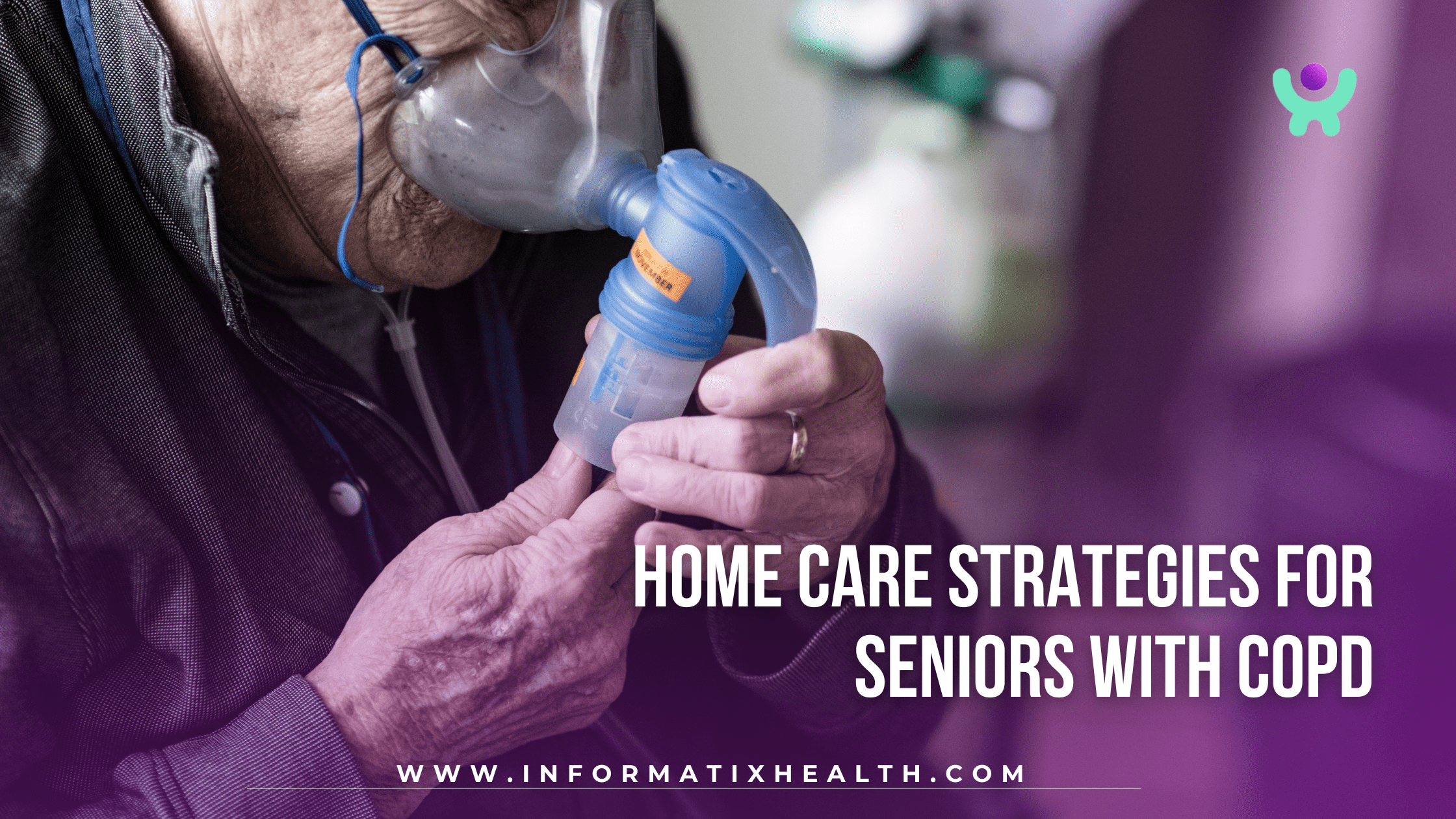 Home Care Strategies for Seniors With COPD Home Care Strategies for Seniors With COPD