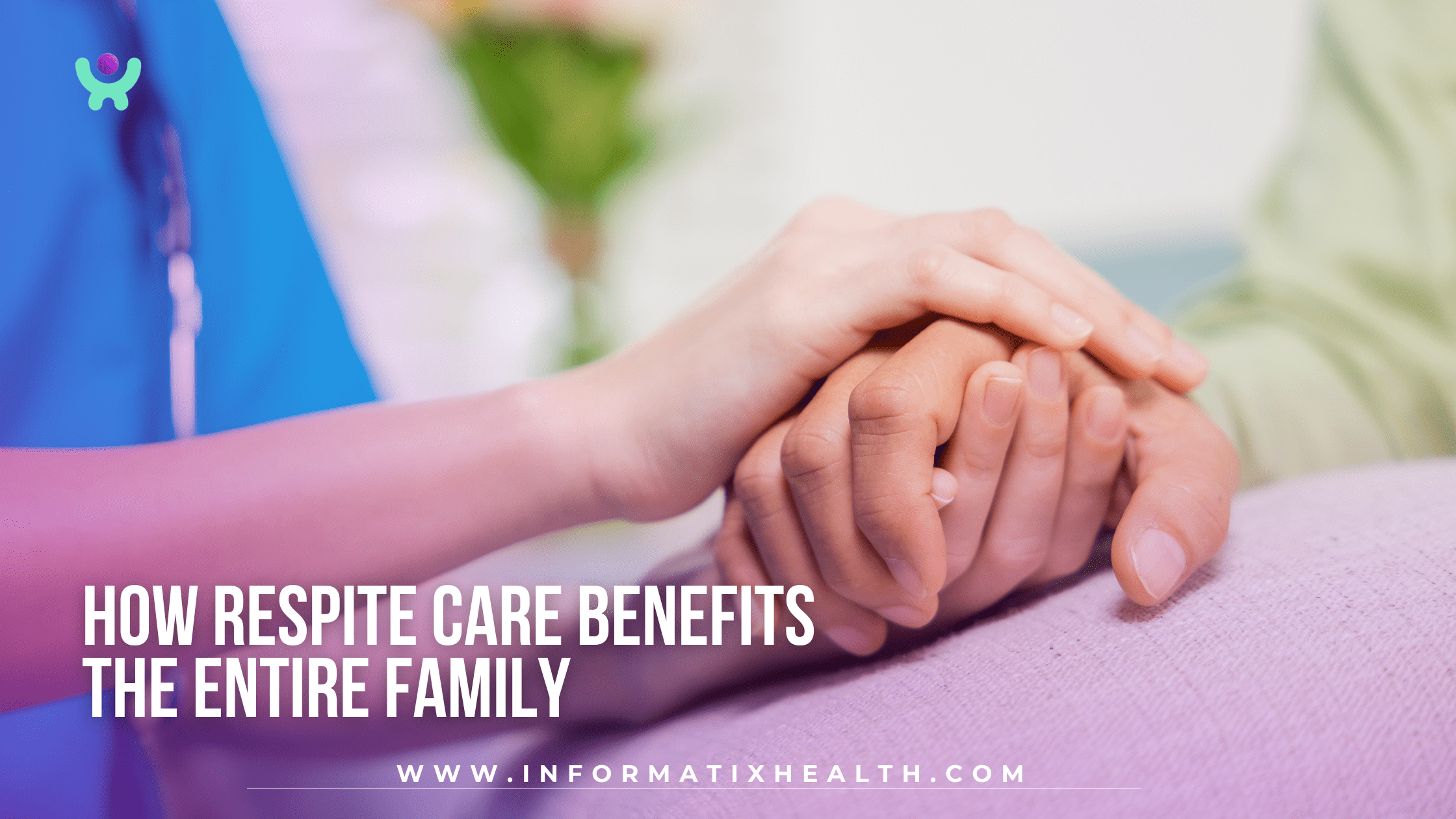 How Respite Care Benefits the Entire Family