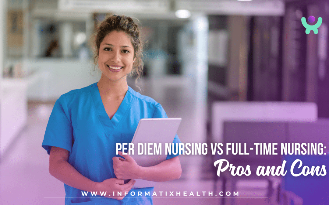 Per Diem Nursing vs Full-Time Nursing: Pros and Cons