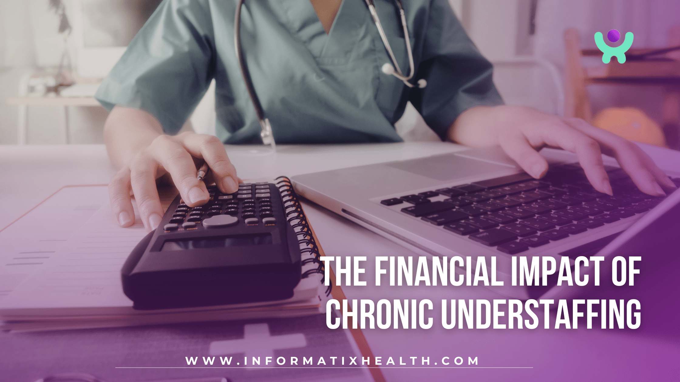 The Financial Impact of Chronic Understaffing The Financial Impact of Chronic Understaffing