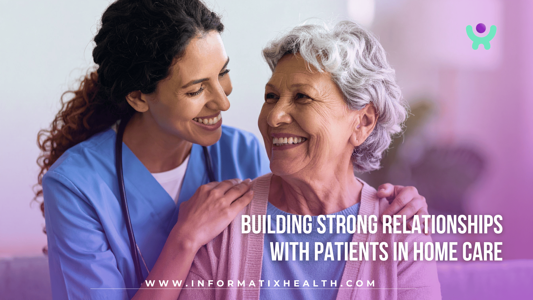 Building Strong Relationships with Patients in Home Care