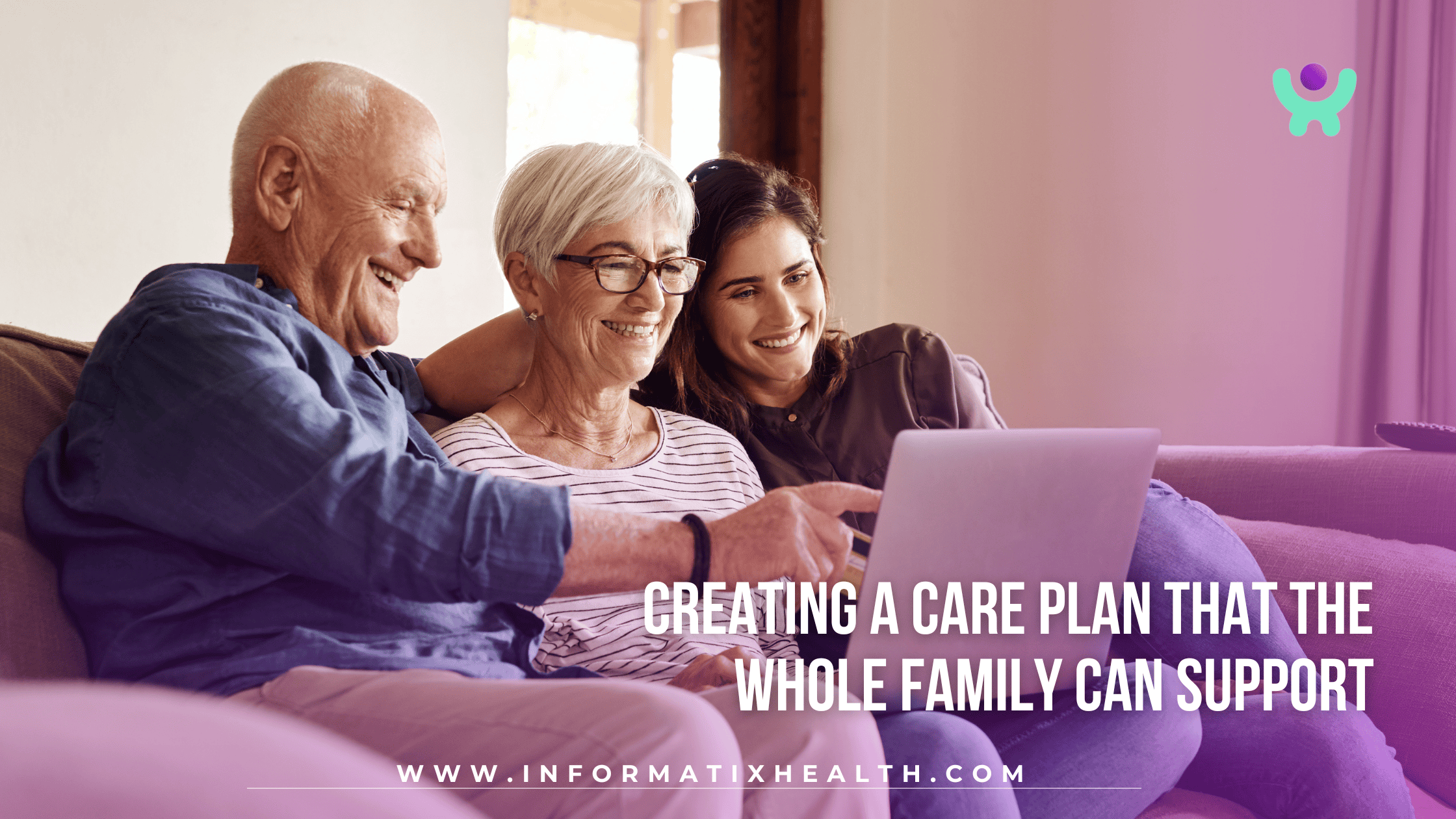 Creating a Care Plan That the Whole Family Can Support Creating a Care Plan That the Whole Family Can Support