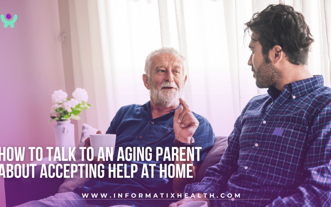 How to Talk to an Aging Parent About Accepting Help at Home