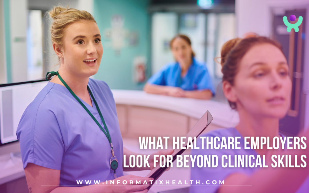 What Healthcare Employers Look for Beyond Clinical Skills