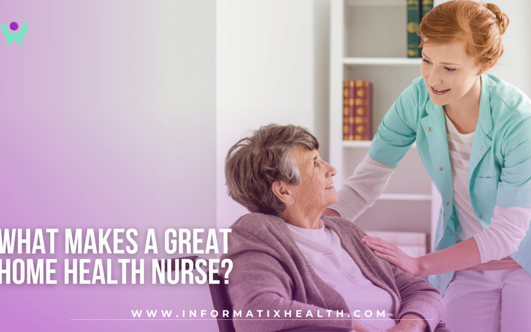 What Makes a Great Home Health Nurse?