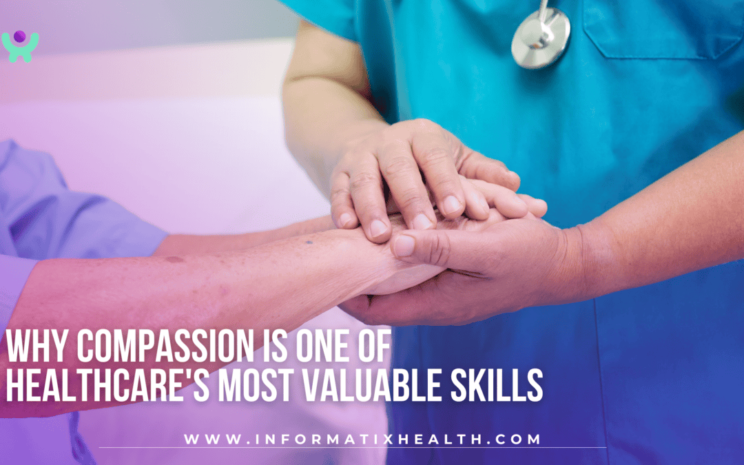 Why Compassion Is One of Healthcare’s Most Valuable Skills