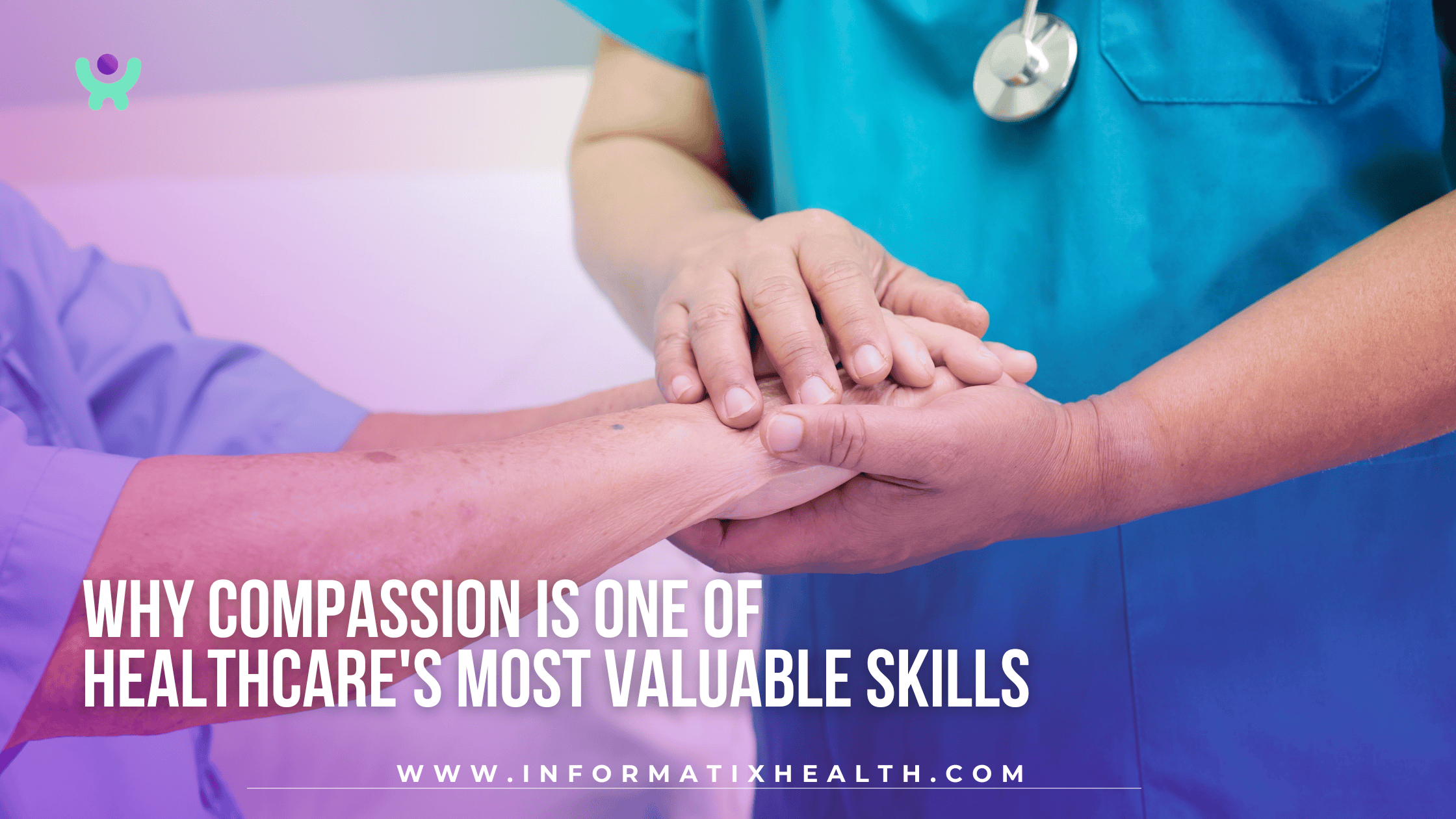 Why Compassion Is One of Healthcare’s Most Valuable Skills Why Compassion Is One of Healthcare's Most Valuable Skills